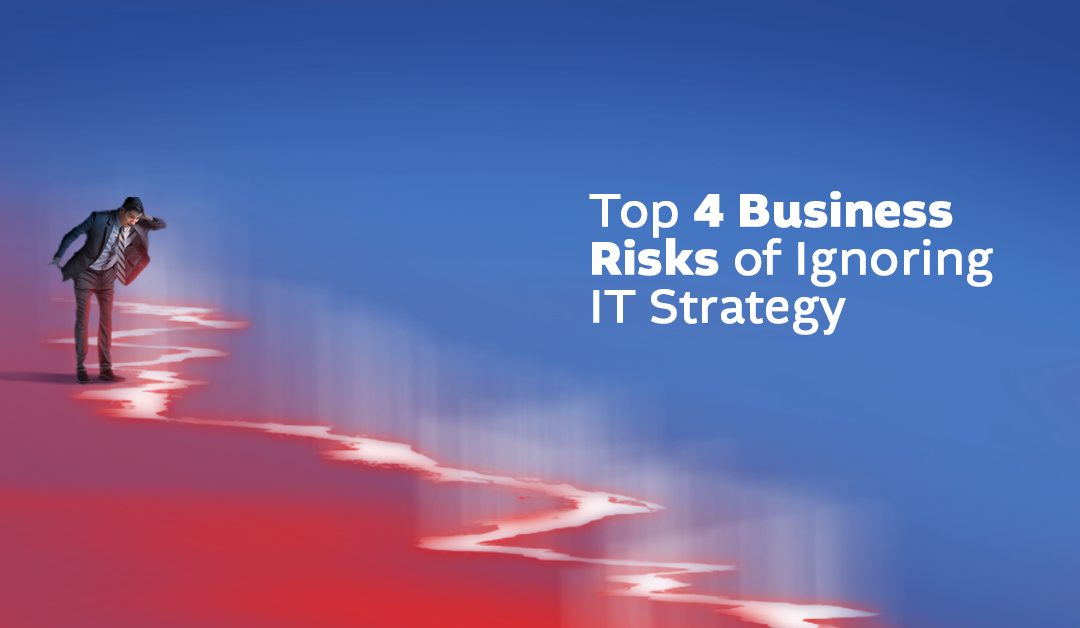 The Hidden Dangers of Ignoring IT Strategy: 4 Critical Risks That Threaten Your Business